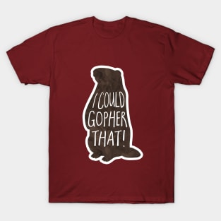 I could gopher that! funny phrase, gopher, pun T-Shirt